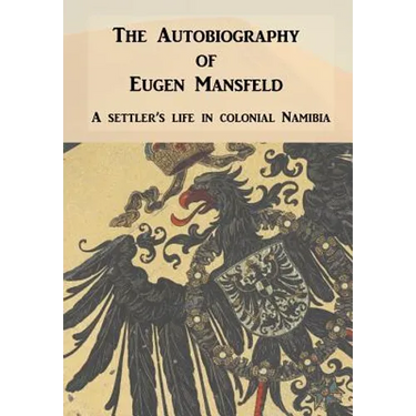 Autobiography of Eugen Mansfeld: A German Settler's Life in Colonial Namibia