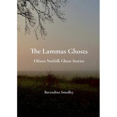 The Lammas Ghosts: Fifteen Norfolk Ghost Stories