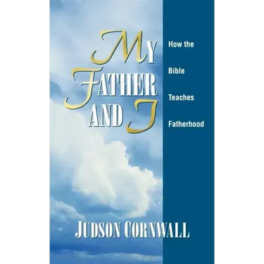 My Father and I: How the Bible Teaches Fatherhood