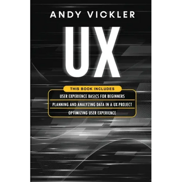UX: This book includes: User Experience Basics for Beginners + Planning and Analyzing Data in a UX Project + Optimizing User Experience