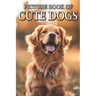 Cute Dogs: Picture Books For Adults With Dementia And Alzheimers Patients - Colourful Photos Of Puppy and Dog