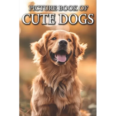 Cute Dogs: Picture Books For Adults With Dementia And Alzheimers Patients - Colourful Photos Of Puppy and Dog