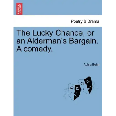 The Lucky Chance, or an Alderman's Bargain. a Comedy.