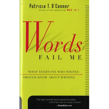 Words Fail Me: What Everyone Who Writes Should Know about Writing