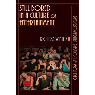 Still Bored in a Culture of Entertainment: Rediscovering Passion Wonder