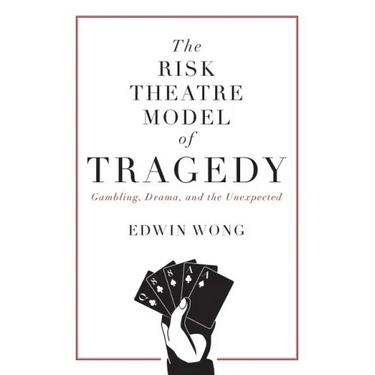 The Risk Theatre Model of Tragedy: Gambling, Drama, and the Unexpected