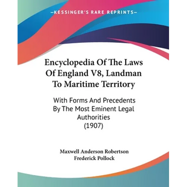 Encyclopedia Of The Laws Of England V8, Landman To Maritime Territory: With Forms And Precedents By The Most Eminent Legal Authorities (1907)