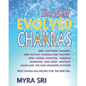 The NEW EVOLVED CHAKRAS - NEW CHAKRA BALANCING FOR THE NEW ERA: New Earthing Chakras, New Psychic Chakras and Anatomy, New Signal-Survival Chakras, Ad