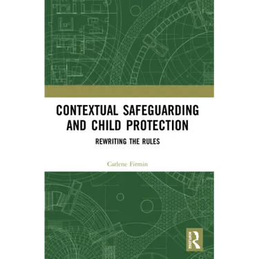 Contextual Safeguarding and Child Protection: Rewriting the Rules
