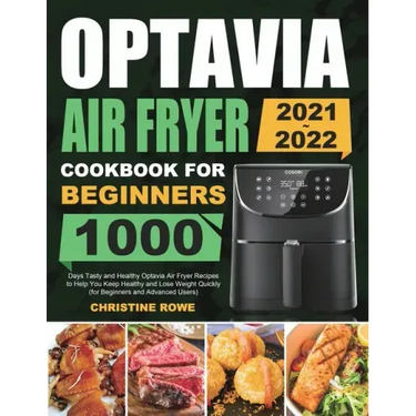 Optavia Air Fryer Cookbook for Beginners 2021-2022: 1000 Days Tasty and Healthy Optavia Air Fryer Recipes to Help You Keep Healthy and Lose Weight Qui