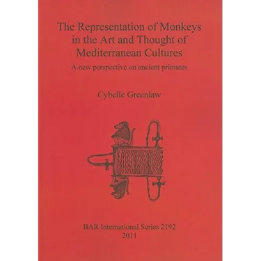 The Representation of Monkeys in the Art and Thought of Mediterranean Cultures: A new perspective on ancient primates