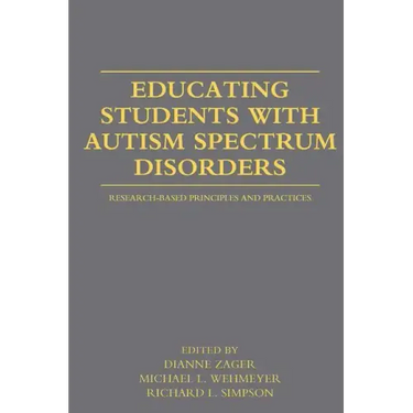 Educating Students with Autism Spectrum Disorders: Research-Based Principles and Practices