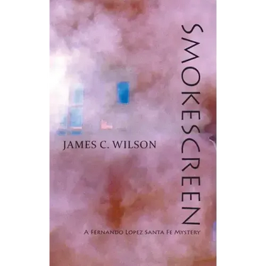 Smokescreen: A Fernando Lopez Santa Fe Mystery