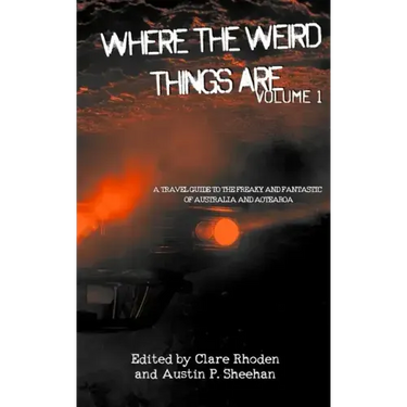 Where The Weird Things Are: A Travel Guide to the Freaky and Fantastic of Australia and Aotearoa