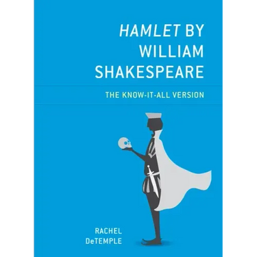Hamlet by William Shakespeare: The Know-It-All Version