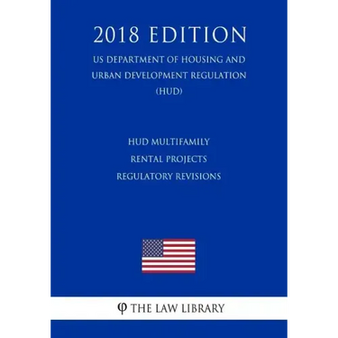 HUD Multifamily Rental Projects - Regulatory Revisions (US Department of Housing and Urban Development Regulation) (HUD) (2018 Edition)