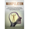 Manipulation: Techniques in Dark Psychology, Influencing People with Persuasion, NLP, and Mind Control