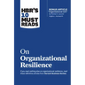 Hbr's 10 Must Reads on Organizational Resilience (with Bonus Article Organizational Grit by Thomas H. Lee and Angela L. Duckworth)