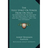 The Holy Spirit or Power from on High: An Unfolding of the Doctrine of the Holy Spirit in the Old and New Testaments, Part I the Old Testament