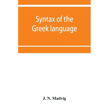 Syntax of the Greek language, especially of the Attic dialect: for the use of schools