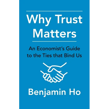 Why Trust Matters: An Economist's Guide to the Ties That Bind Us