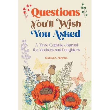 Questions You'll Wish You Asked: A Time Capsule Journal for Mothers and Daughters