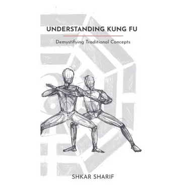 Understanding Kung Fu: Demystifying Traditional Concepts
