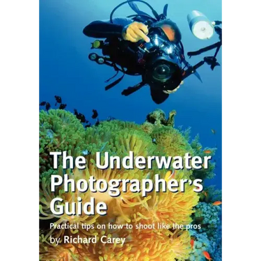 The Underwater Photographer's Guide: Practical tips on how to shoot like the pros