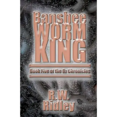 Banshee Worm King: Book Five of the Oz Chronicles