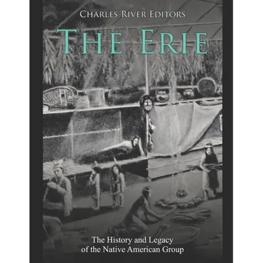 The Erie: The History and Legacy of the Native American Group