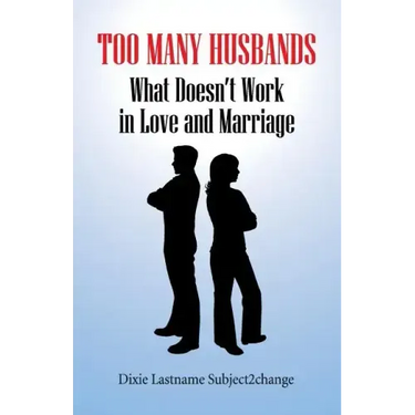 Too Many Husbands: What Doesn't Work in Love and Marriage