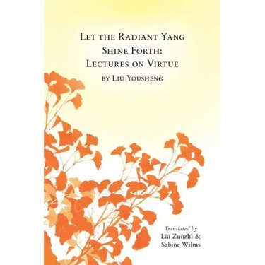 Let the Radiant Yang Shine Forth: Lectures on Virtue