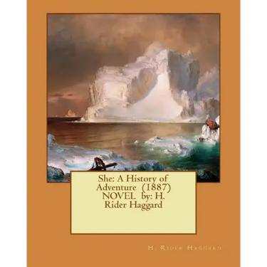She: A History of Adventure (1887) NOVEL by: H. Rider Haggard