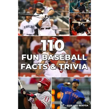 110 Fun Baseball Facts And Trivia- Jose luis Benitea