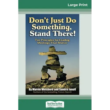 Don't Just Do Something, Stand There!: Ten Principles for Leading Meetings That Matter (16pt Large Print Edition)