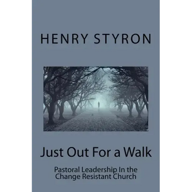 Just Out For a Walk: Pastoral Leadership In The Change Resistant Church