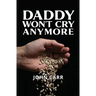 Daddy Won't Cry Anymore