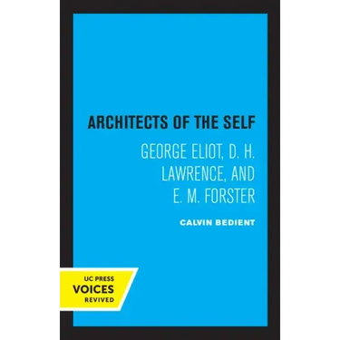 Architects of the Self: George Eliot, D. H. Lawrence, and E. M. Forster