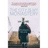 The City Is My Monastery: A Contemporary Rule of Life