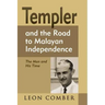 Templer and the Road to Malayan Independence: The Man and His Time