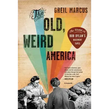The Old, Weird America: The World of Bob Dylan's Basement Tapes