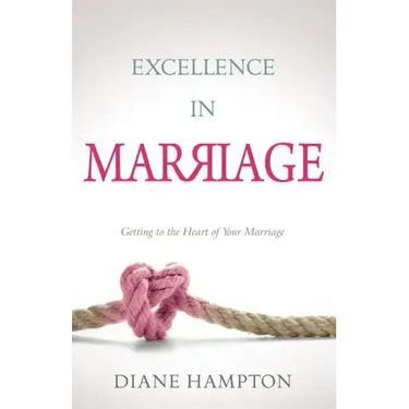 Excellence in Marriage: Getting to the Heart of Your Marriage