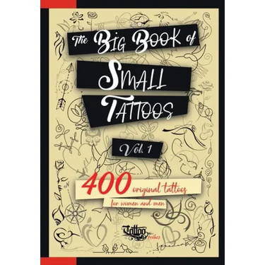 The Big Book of Small Tattoos - Vol.1: 400 small original tattoos for women and men