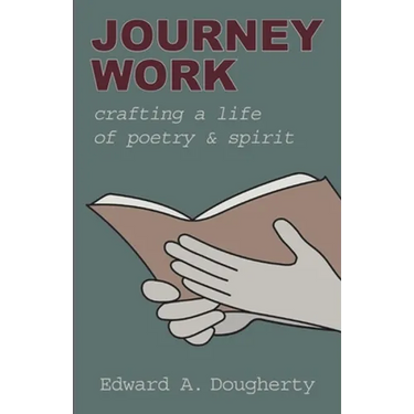 Journey Work: Crafting a Life of Poetry and Spirit