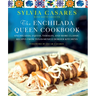 The Enchilada Queen Cookbook: Enchiladas, Fajitas, Tamales, and More Classic Recipes from Texas-Mexico Border Kitchens
