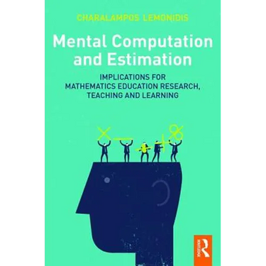Mental Computation and Estimation: Implications for mathematics education research, teaching and learning