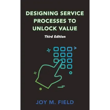 Designing Service Processes to Unlock Value, Third Edition