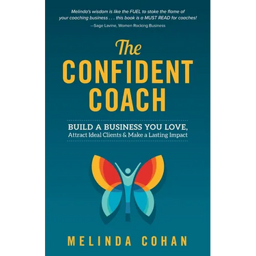 The Confident Coach: Build a Business You Love, Attract Ideal Clients & Make a Lasting Impact