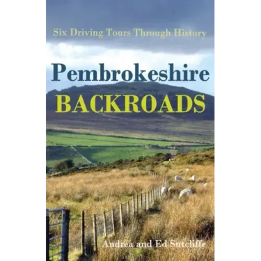Pembrokeshire Backroads: Six Driving Tours Through History