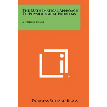 The Mathematical Approach To Physiological Problems: A Critical Primer